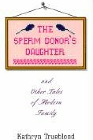 Cover of The Sperm Donor's Daughter and Other Tales of Modern Family