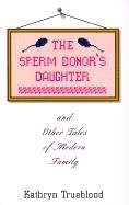 Book cover for The Sperm Donor's Daughter and Other Tales of Modern Family