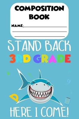 Book cover for Composition Book Stand Back 3rd Grade Here I Come!