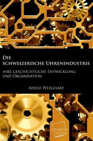 Cover of Die Schweizerische Uhrenindustrie