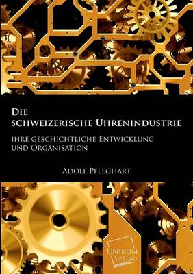 Cover of Die Schweizerische Uhrenindustrie