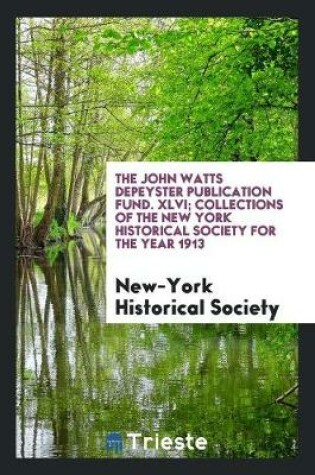 Cover of The John Watts Depeyster Publication Fund. XLVI; Collections of the New York Historical Society for the Year 1913