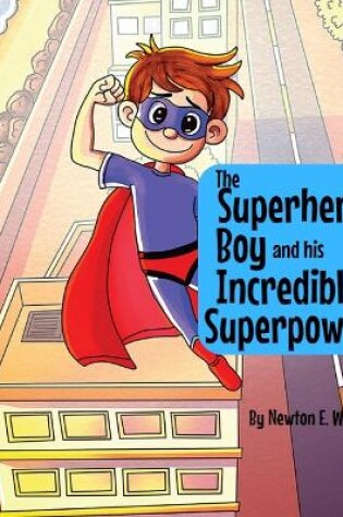 Cover of The Superhero Boy and his Incredible Superpowers!