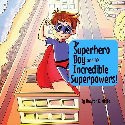 Book cover for The Superhero Boy and his Incredible Superpowers!