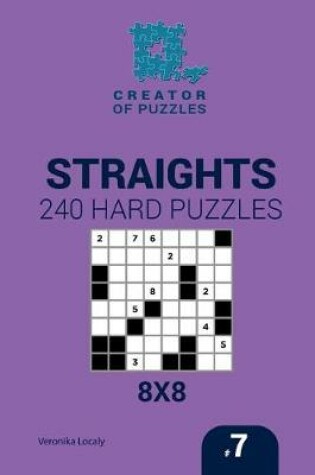 Cover of Creator of puzzles - Straights 240 Hard Puzzles 8x8 (Volume 7)