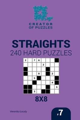 Cover of Creator of puzzles - Straights 240 Hard Puzzles 8x8 (Volume 7)