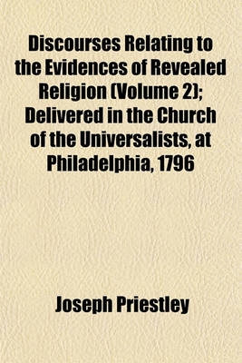 Book cover for Discourses Relating to the Evidences of Revealed Religion (Volume 2); Delivered in the Church of the Universalists, at Philadelphia, 1796