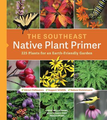 The Southeast Native Plant Primer by Larry Mellichamp, Paula Gross