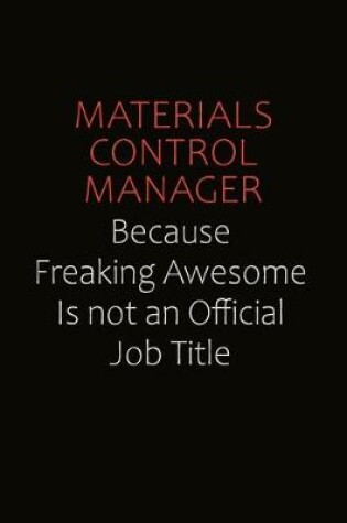 Cover of Materials Control Manager Because Freaking Awesome Is Not An Official job Title