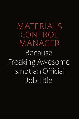 Book cover for Materials Control Manager Because Freaking Awesome Is Not An Official job Title