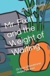 Book cover for Mr. Fix It and the Weight of Waiting