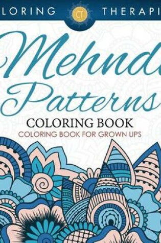 Cover of Mehndi Patterns Coloring Book - Coloring Book for Grown Ups
