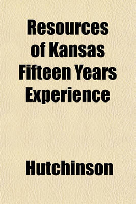 Book cover for Resources of Kansas Fifteen Years Experience