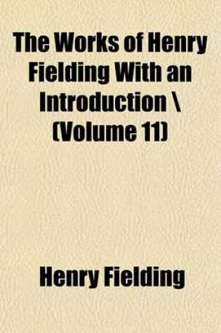 Cover of The Works of Henry Fielding with an Introduction \ Volume 11