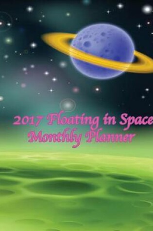 Cover of 2017 Floating in Space Monthly Planner