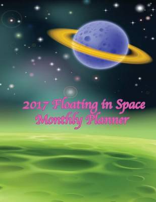 Book cover for 2017 Floating in Space Monthly Planner