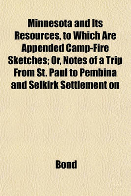 Book cover for Minnesota and Its Resources, to Which Are Appended Camp-Fire Sketches; Or, Notes of a Trip from St. Paul to Pembina and Selkirk Settlement on
