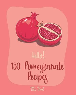 Book cover for Hello! 150 Pomegranate Recipes