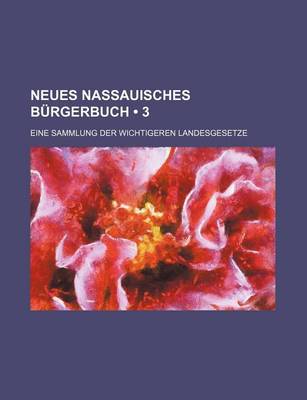 Book cover for Neues Nassauisches Burgerbuch (3); Eine Sammlung Der Wichtigeren Landesgesetze