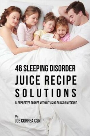 Cover of 46 Sleeping Disorder Juice Recipe Solutions
