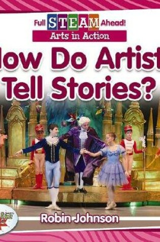 Cover of Full STEAM Ahead!: How Do Artists Tell Stories?