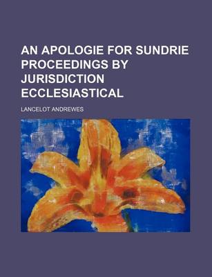 Book cover for An Apologie for Sundrie Proceedings by Jurisdiction Ecclesiastical