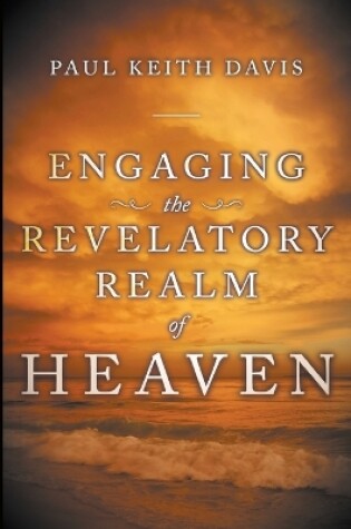 Cover of Engaging the Revelatory Realm of Heaven