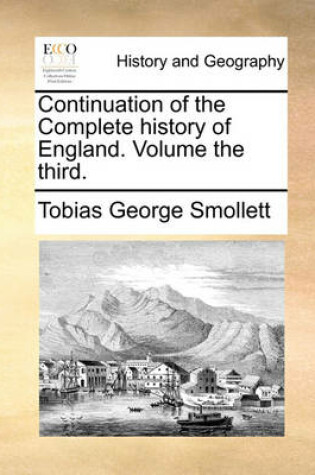 Cover of Continuation of the Complete History of England. Volume the Third.