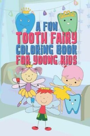 Cover of A Fun Tooth Fairy Coloring Book For Young Kids
