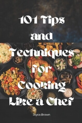 Cover of 101 Tips and Techniques for Cooking Like a Chef