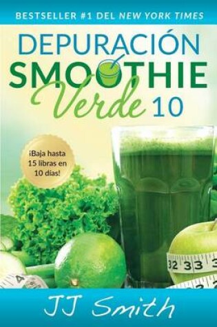 Cover of Depuración Smoothie Verde 10 (10-Day Green Smoothie Cleanse Spanish Edition)