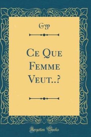 Cover of Ce Que Femme Veut..? (Classic Reprint)