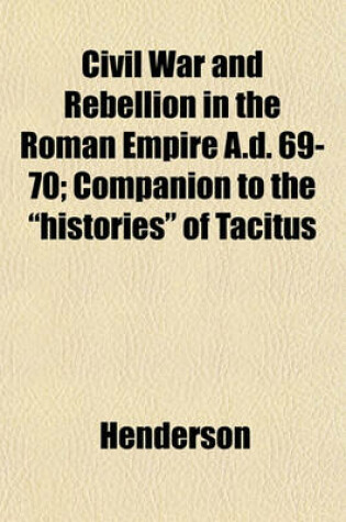 Cover of Civil War and Rebellion in the Roman Empire A.D. 69-70; Companion to the "Histories" of Tacitus