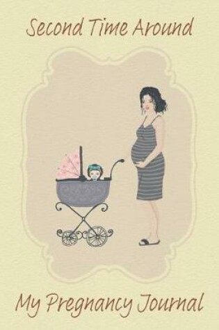 Cover of Second Time Around My Pregnancy Journal