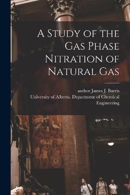 Cover of A Study of the Gas Phase Nitration of Natural Gas