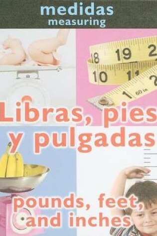 Cover of Libras, Pies y Pulgadas (Pounds, Feet, and Inches: Measuring)