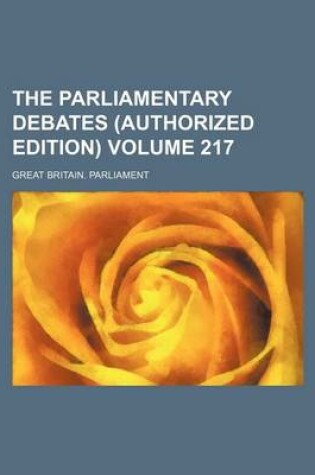 Cover of The Parliamentary Debates (Authorized Edition) Volume 217