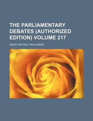 Book cover for The Parliamentary Debates (Authorized Edition) Volume 217