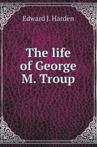 Cover of The life of George M. Troup