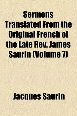 Book cover for Sermons Translated from the Original French of the Late REV. James Saurin (Volume 7)