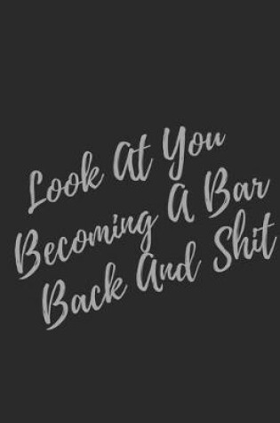 Cover of Look At You Becoming A Bar Back And Shit