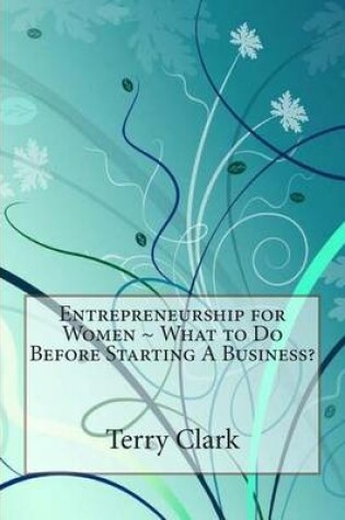 Cover of Entrepreneurship for Women What to Do Before Starting a Business?