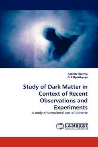 Cover of Study of Dark Matter in Context of Recent Observations and Experiments