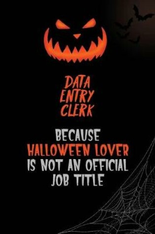 Cover of data entry clerk Because Halloween Lover Is Not An Official Job Title