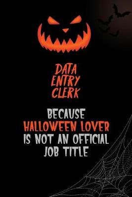 Book cover for data entry clerk Because Halloween Lover Is Not An Official Job Title