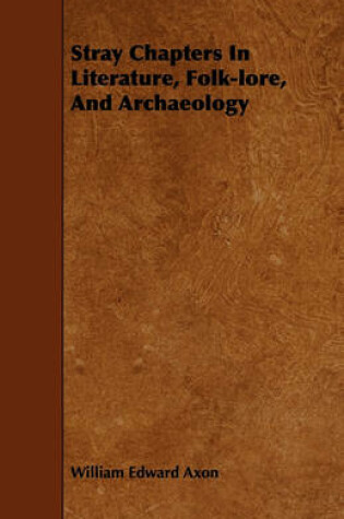 Cover of Stray Chapters In Literature, Folk-lore, And Archaeology