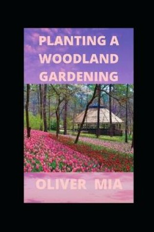 Cover of Planting A Woodland Gardening