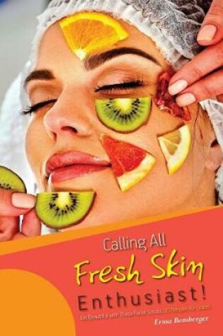 Cover of Calling All Fresh Skin Enthusiast!