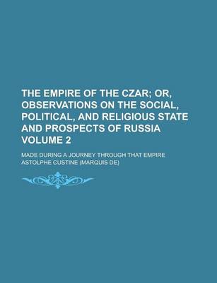 Book cover for The Empire of the Czar; Made During a Journey Through That Empire Volume 2