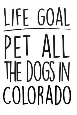 Book cover for Life Goals Pet All the Dogs in Colorado